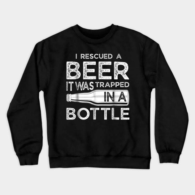 I Rescued a Beer Funny Trapped in a Bottle Gift Tee Crewneck Sweatshirt by easleyzzi